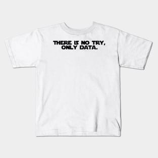 There is no try, only data. Kids T-Shirt